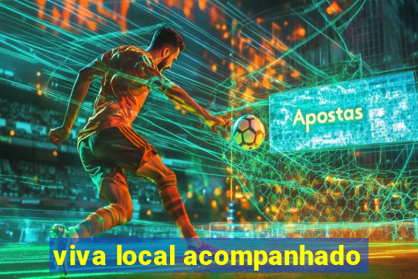 viva local acompanhado